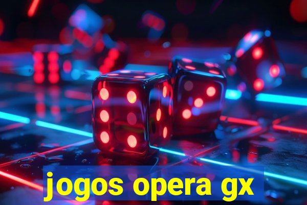 jogos opera gx